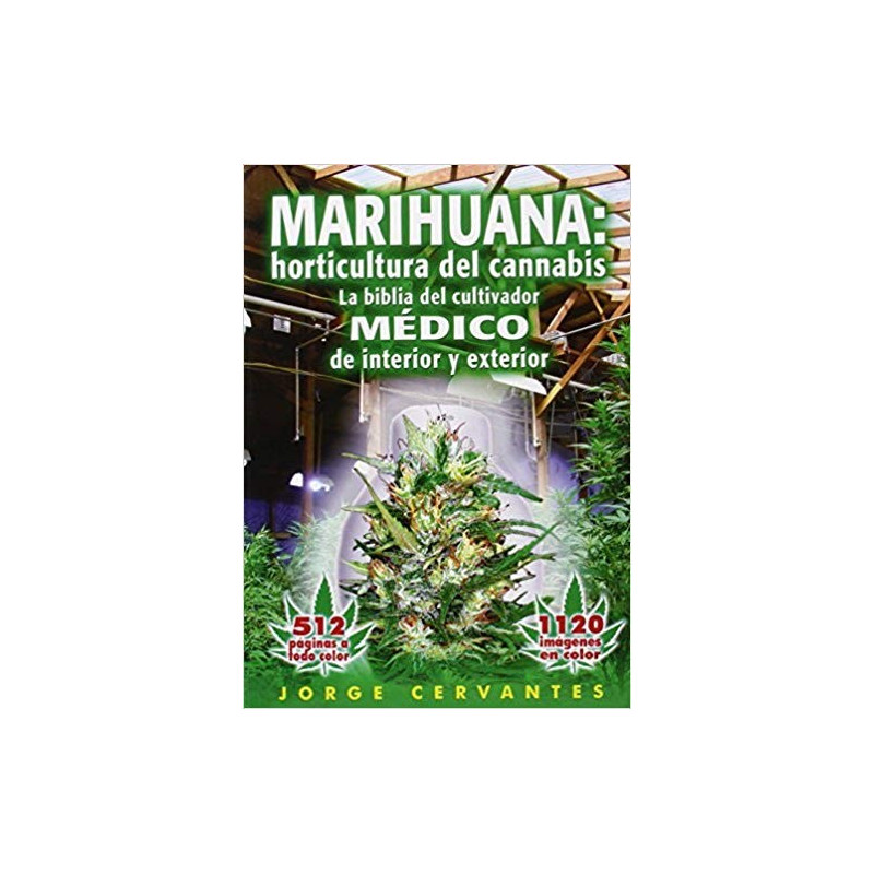 Marihunana: horticultura del cannabis - La biblia del cultivador medico de interiro y exterior - Jorge Cervantes