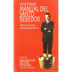 Manual del santo bebedor - Todo lo que necesita saber para gozar del vino - Carlos Delgado
