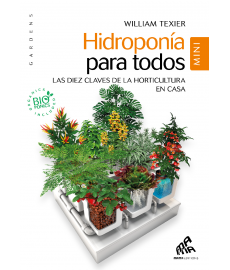 Hidroponía para todos - Las diez claves de la horticultura en casa - William Texier