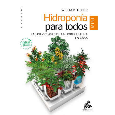 Hidroponía para todos - Las diez claves de la horticultura en casa - William Texier