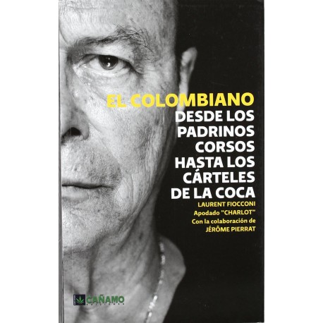 El colombiano - Desde los padrinos corsos hasta los cárteles de la coca - Laurent Fiocconi y Jerome Pierrat El colombiano - Desde los padrinos corsos hasta los cárteles de la coca - Laurent Fiocconi y Jerome Pierrat
