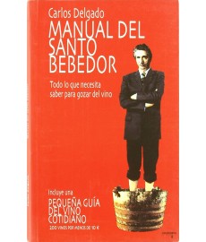 Manual del santo bebedor - Todo lo que necesita saber para gozar del vino - Carlos Delgado